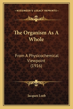 Paperback The Organism As A Whole: From A Physicochemical Viewpoint (1916) Book
