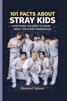 Paperback 101 Facts about Stray Kids: Everything You Need to Know About the K-Pop Powerhouse Book