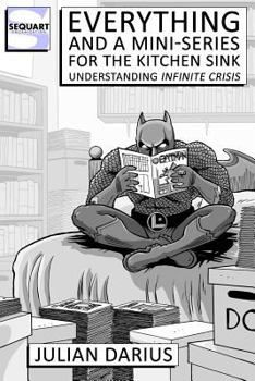 Paperback Everything and a Mini-Series for the Kitchen Sink: Understanding Infinite Crisis Book