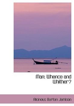 Man : Whence and Whither?