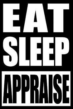 Paperback Eat Sleep Appraise - Gift Notebook for Appraisers, Blank Lined Journal: College Ruled Book