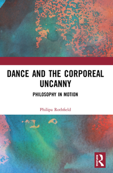 Paperback Dance and the Corporeal Uncanny: Philosophy in Motion Book