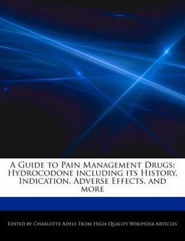 Paperback A Guide to Pain Management Drugs: Hydrocodone Including Its History, Indication, Adverse Effects, and More Book