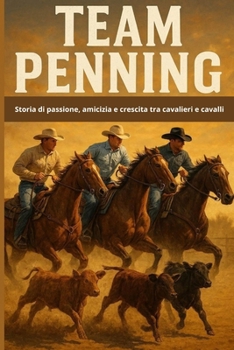 Team Penning: Storia di passione, amicizia e crescita tra cavalieri e cavalli (Master equitazione)