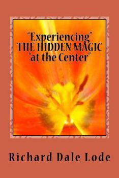 Paperback "Experiencing" THE HIDDEN MAGIC "at the Center" Book