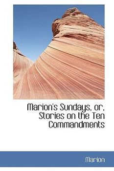 Paperback Marion's Sundays, Or, Stories on the Ten Commandments Book