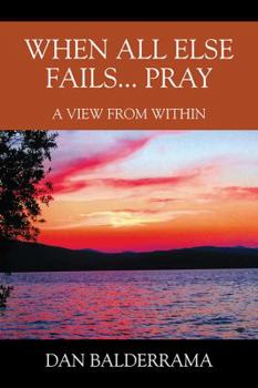 Paperback When All Else Fails... Pray: A View From Within Book