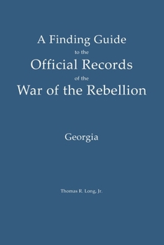 A Finding Guide to the Official Records of the War of the Rebellion: Volume 3: Georgia