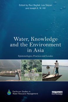 Paperback Water, Knowledge and the Environment in Asia: Epistemologies, Practices and Locales Book