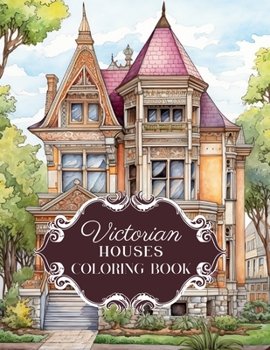 Victorian House Splendor: Coloring Book for Adults - Historic Victorian Homes Edition Featuring Ornate Houses and Mansions