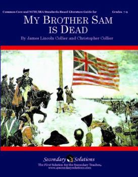 My Brother Sam is Dead Literature Guide (Common Core and NCTE/IRA Standards-Aligned Teaching Guide)