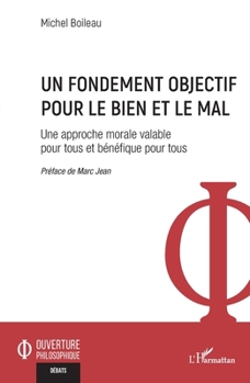 Un fondement objectif pour le bien et le mal: Une approche morale valable pour tous et bénéfique pour tous (Ouverture Philosophique)