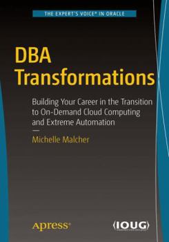 Paperback DBA Transformations: Building Your Career in the Transition to On-Demand Cloud Computing and Extreme Automation Book