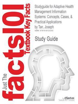 Paperback Studyguide for Adaptive Health Management Information Systems: Concepts, Cases, & Practical Applications by Tan, Joseph, ISBN 9780763756918 Book