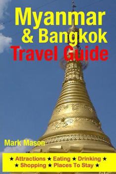 Paperback Myanmar & Bangkok Travel Guide: Attractions, Eating, Drinking, Shopping & Places To Stay Book