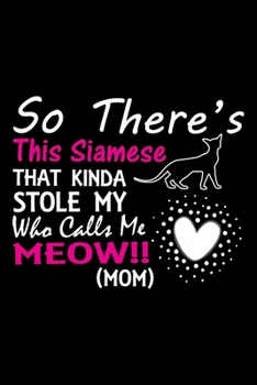 Paperback So there's this Siamese that kinda stole my who calls me meow!! (mom): Cute Siamese Ruled Notebook, Great Accessories & Gift Idea for Siamese Owner & Book