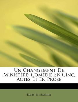 Paperback Un Changement de Minist Re; Com Die En Cinq Actes Et En Prose [French] Book