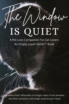 Paperback The Window is Quiet: A Pet Loss Companion for Cat Lovers Book