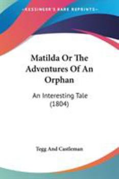 Paperback Matilda Or The Adventures Of An Orphan: An Interesting Tale (1804) Book