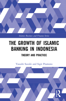Hardcover The Growth of Islamic Banking in Indonesia: Theory and Practice Book