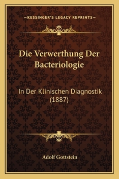 Paperback Die Verwerthung Der Bacteriologie: In Der Klinischen Diagnostik (1887) [German] Book