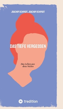 Hardcover Das tiefe Vergessen: Das Leben aus dem Nichts [German] Book