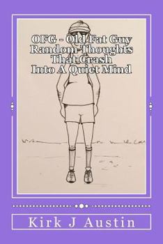 OFG - Old Fat Guy: Thoughts that crash into a quiet mind