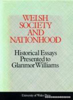 Welsh Society and Nationhood: Historical Essays Presented to Glanmor Williams