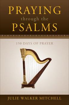 Praying Through the Psalms: 150 Days of Prayer