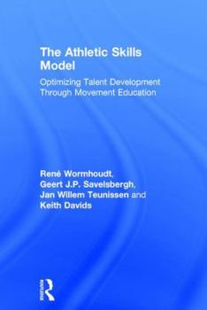 Hardcover The Athletic Skills Model: Optimizing Talent Development Through Movement Education Book