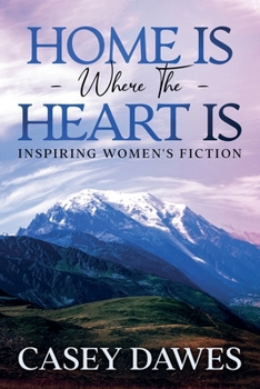 Home Is Where the Heart Is: Inspiring Women's Fiction