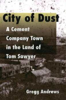 Paperback City of Dust: A Cement Company Town in the Land of Tom Sawyer Book