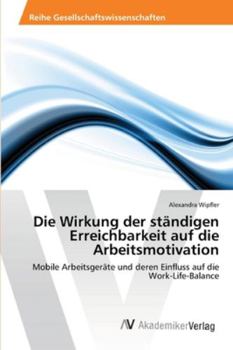 Paperback Die Wirkung der ständigen Erreichbarkeit auf die Arbeitsmotivation [German] Book