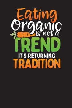 Eating Organic Is Not A Trend It's Returning Tradition: Weekly Meal Planner and Grocery List Journal (Organic Meal Planner)