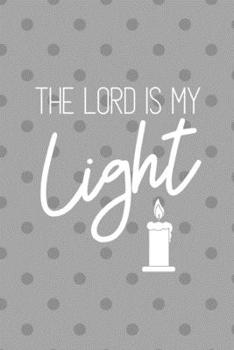 Paperback The Lord is My Light: Inspirational Gratitude Note Book / Journal, 6" x 9" Ruled White Paper, 120 pages, Christian Thanksgiving Gift for Gir Book