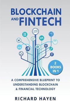 Paperback Blockchain & FinTech: A Comprehensive Blueprint to Understanding Blockchain & Financial Technology. 2 Books in 1. Book