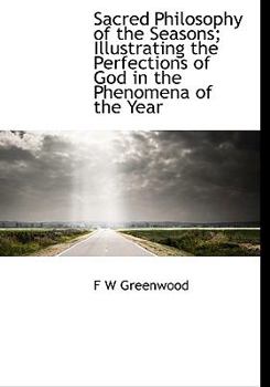 Sacred Philosophy of the Seasons; Illustrating the Perfections of God in the Phenomena of the Year