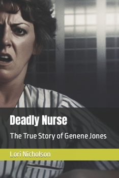 Deadly Nurse: The True Story of Genene Jones