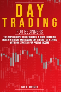 Paperback Day Trading for Beginners: The Crash Course For Beginners. A Guide In Making Money In Stocks And Trading Day Stocks For A Living With a Strategy Book