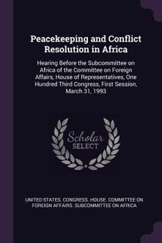 Peacekeeping and Conflict Resolution in Africa: Hearing Before the Subcommittee on Africa of the Committee on Foreign Affairs, House of Representative