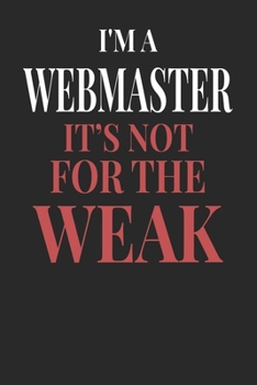 I'm A Webmaster It's Not For The Weak: Webmaster Notebook | Webmaster Journal | Handlettering | Logbook | 110 DOTGRID Paper Pages | 6 x 9