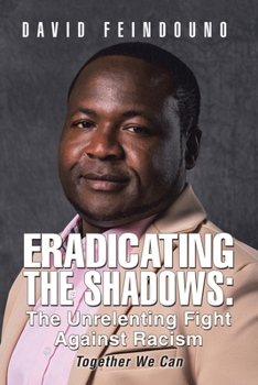 Paperback Eradicating the Shadows: The Unrelenting Fight Against Racism: Together We Can Book