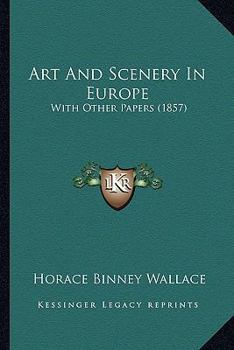 Paperback Art And Scenery In Europe: With Other Papers (1857) Book