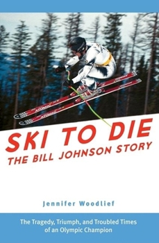 Hardcover Ski to Die: The Bill Johnson Story Book