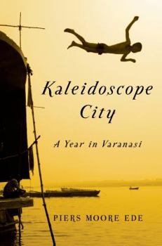 Hardcover Kaleidoscope City: A Year in Varanasi Book