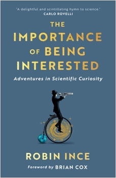 Hardcover The Importance of Being Interested: Adventures in Scientific Curiosity Book