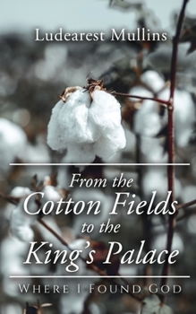 Paperback From the Cotton Fields to the King's Palace: Where I Found God Book