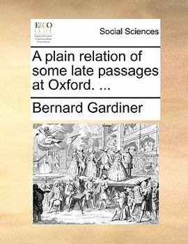 Paperback A Plain Relation of Some Late Passages at Oxford. ... Book