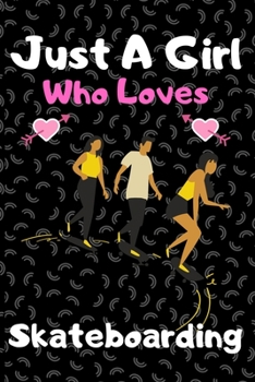 Paperback Just a girl who loves skateboarding: A Super Cute skateboarding notebook journal or dairy - skateboarding lovers gift for girls - skateboarding lovers Book