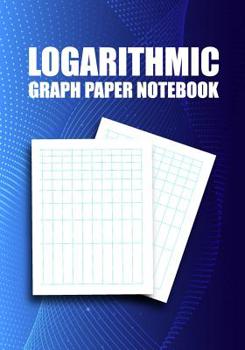 Paperback Logarithmic Graph Paper Notebook: Semi-Log, Log-Log Sheets Book